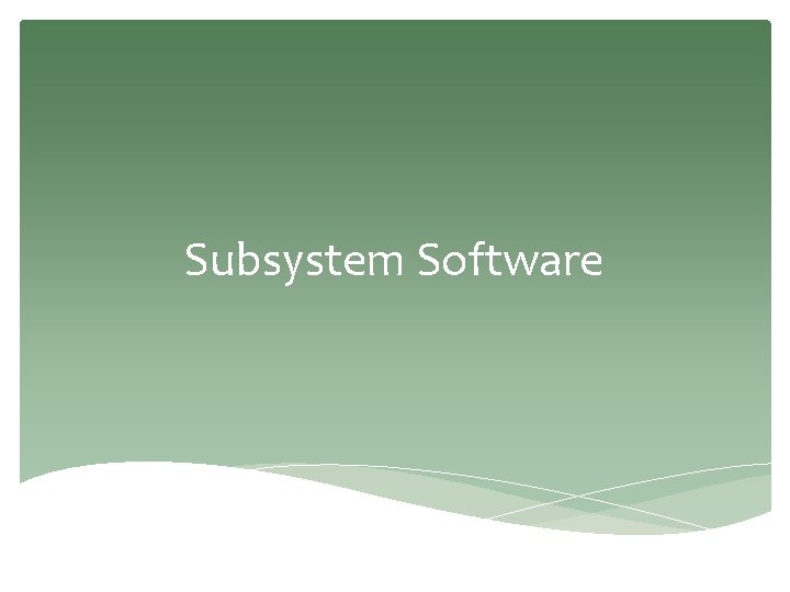 Subsystem Software 