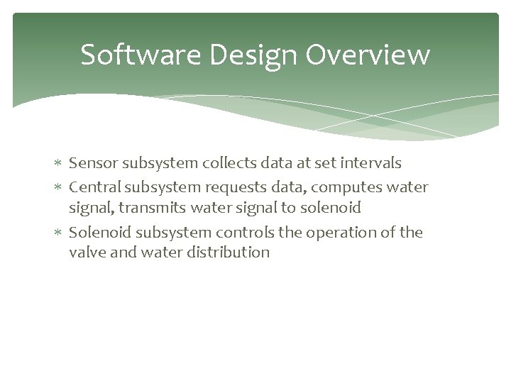 Software Design Overview Sensor subsystem collects data at set intervals Central subsystem requests data,