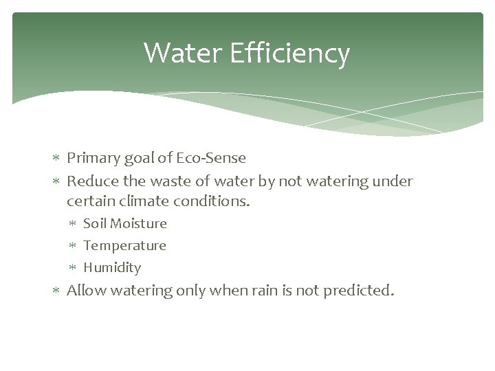 Water Efficiency Primary goal of Eco-Sense Reduce the waste of water by not watering