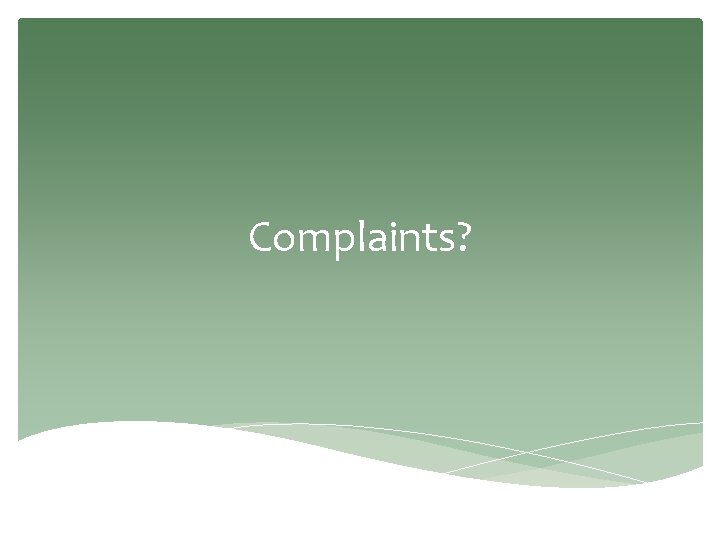 Complaints? 