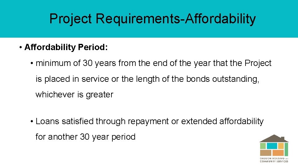 Project Requirements-Affordability • Affordability Period: • minimum of 30 years from the end of