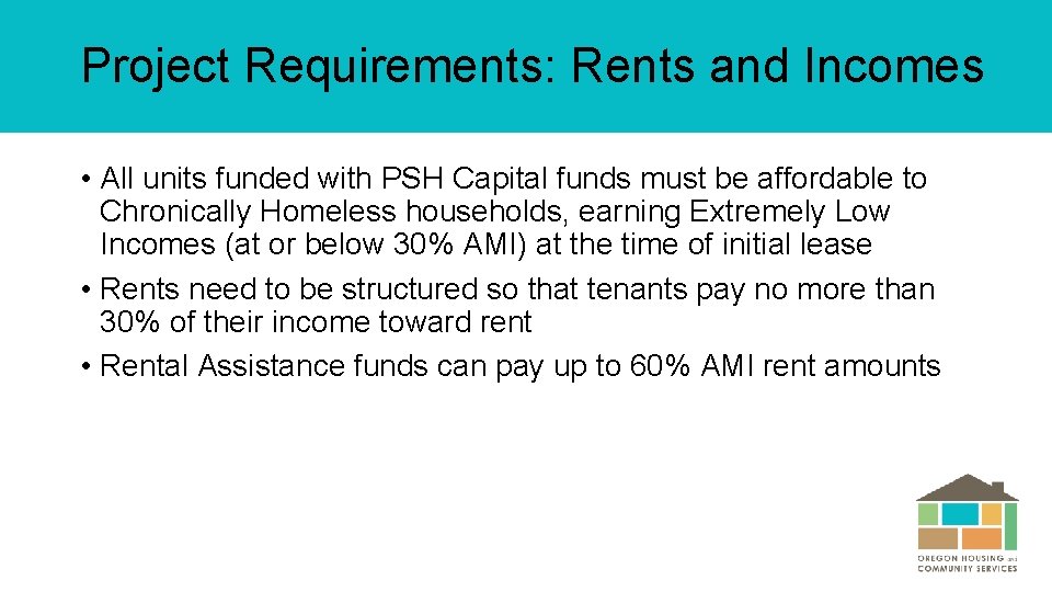 Project Requirements: Rents and Incomes • All units funded with PSH Capital funds must