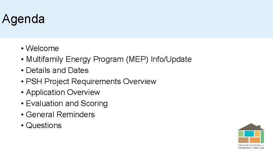 Agenda • Welcome • Multifamily Energy Program (MEP) Info/Update • Details and Dates •
