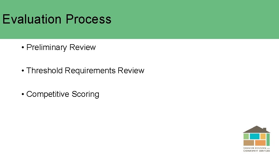 Evaluation Process • Preliminary Review • Threshold Requirements Review • Competitive Scoring 