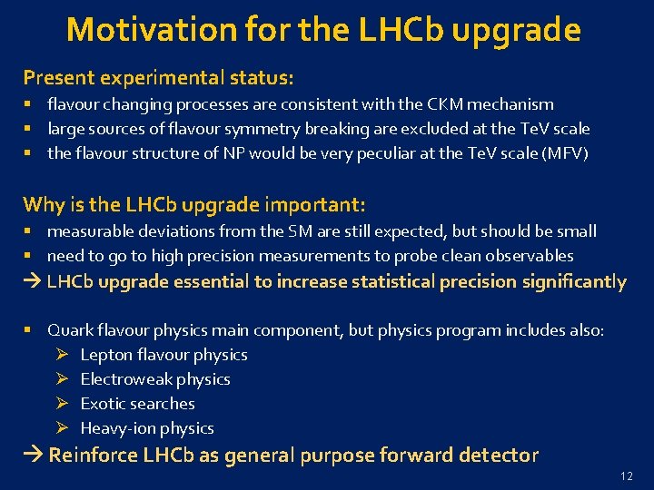 Motivation for the LHCb upgrade Present experimental status: § flavour changing processes are consistent