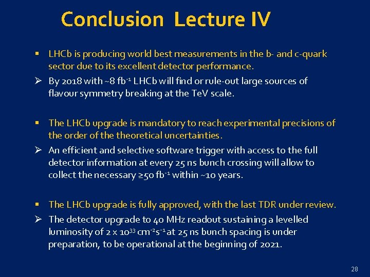 Conclusion Lecture IV § LHCb is producing world best measurements in the b- and