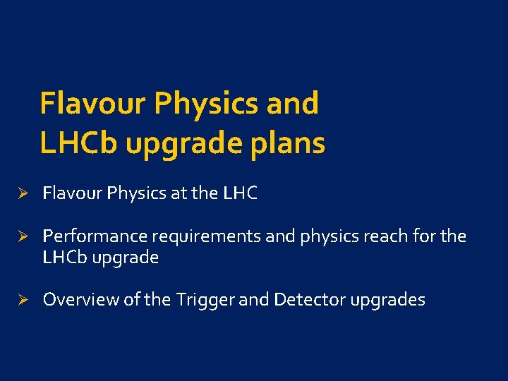 Flavour Physics and LHCb upgrade plans Ø Flavour Physics at the LHC Ø Performance