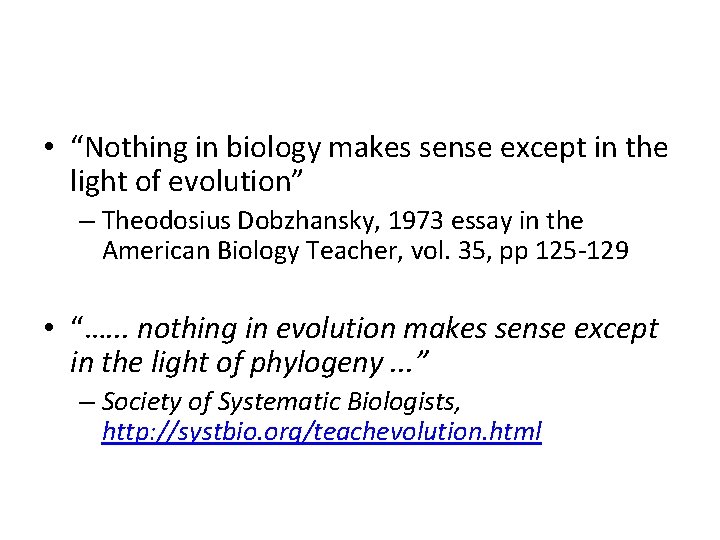  • “Nothing in biology makes sense except in the light of evolution” –