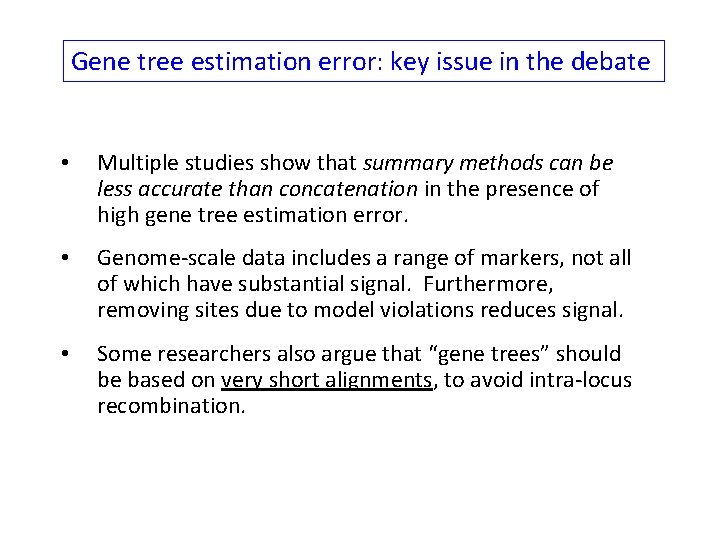 Gene tree estimation error: key issue in the debate • Multiple studies show that