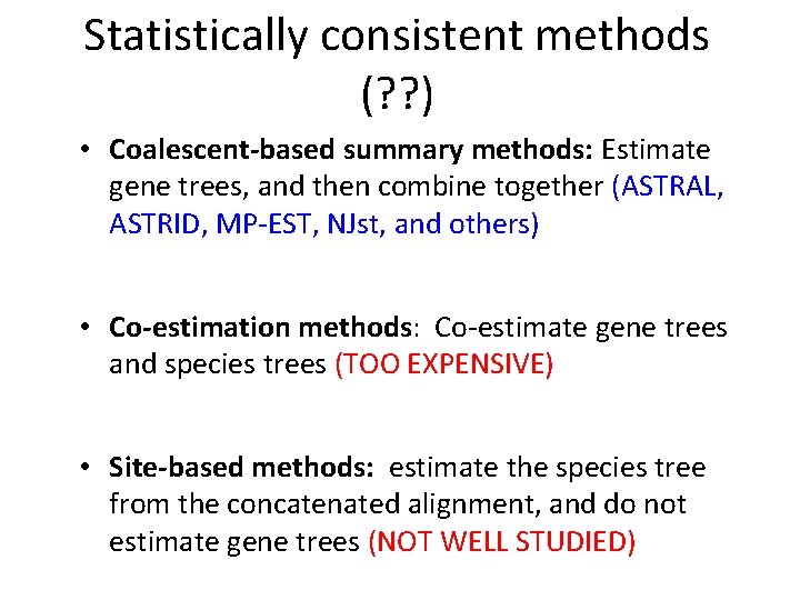 Statistically consistent methods (? ? ) • Coalescent-based summary methods: Estimate gene trees, and