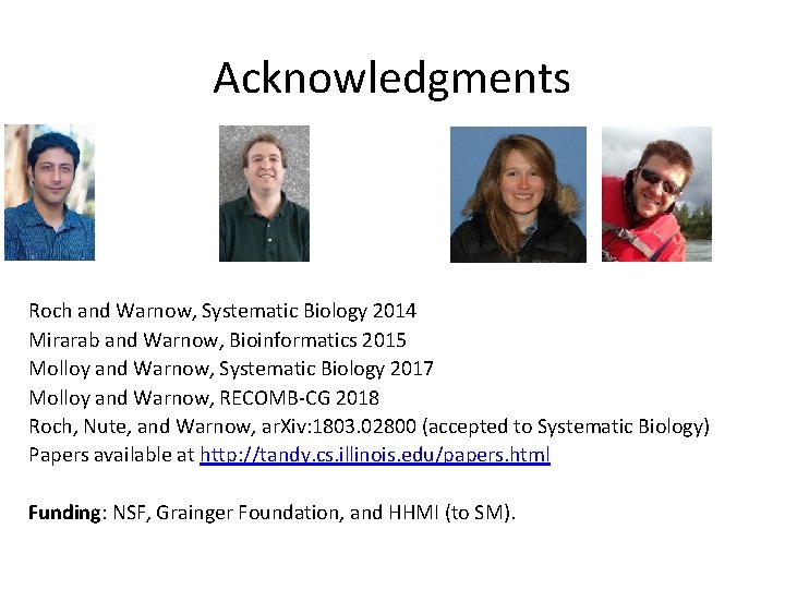 Acknowledgments Roch and Warnow, Systematic Biology 2014 Mirarab and Warnow, Bioinformatics 2015 Molloy and