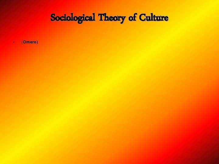 Sociological Theory of Culture • (Omero) 