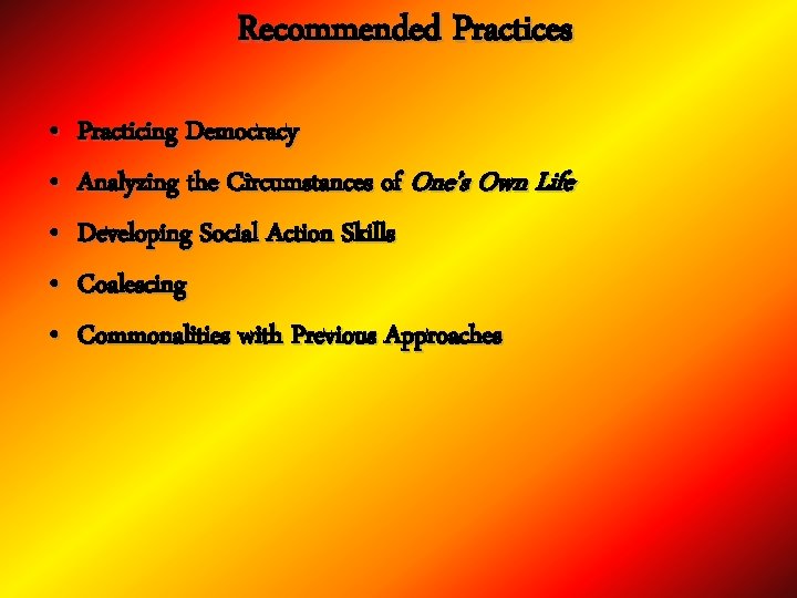 Recommended Practices • • • Practicing Democracy Analyzing the Circumstances of One’s Own Life