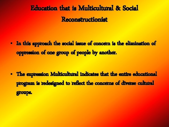 Education that is Multicultural & Social Reconstructionist • In this approach the social issue