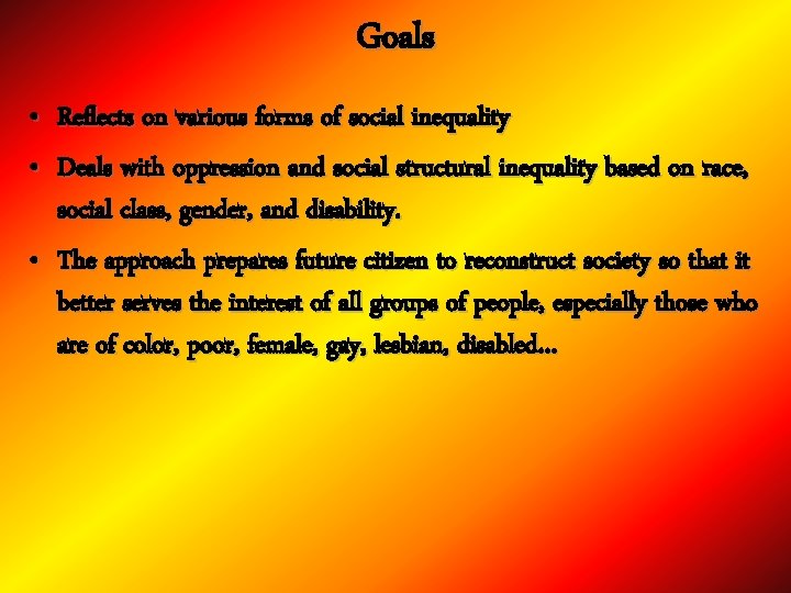 Goals • Reflects on various forms of social inequality • Deals with oppression and