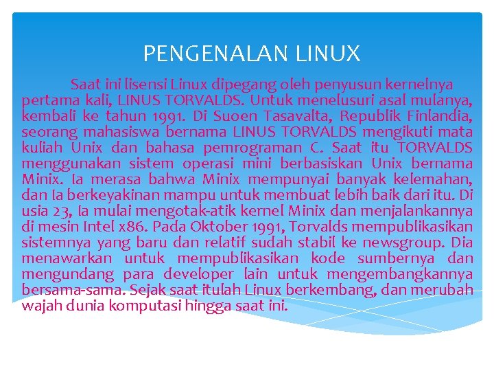 PENGENALAN LINUX Saat ini lisensi Linux dipegang oleh penyusun kernelnya pertama kali, LINUS TORVALDS.
