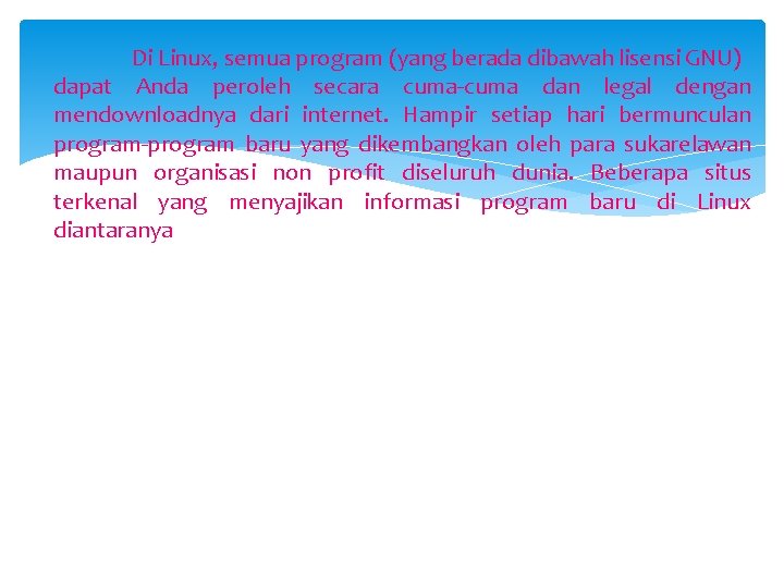 Di Linux, semua program (yang berada dibawah lisensi GNU) dapat Anda peroleh secara cuma-cuma