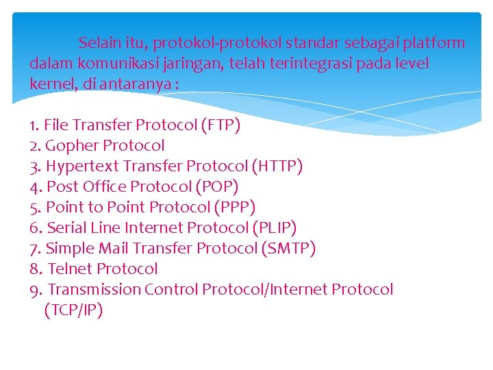 Selain itu, protokol-protokol standar sebagai platform dalam komunikasi jaringan, telah terintegrasi pada level kernel,