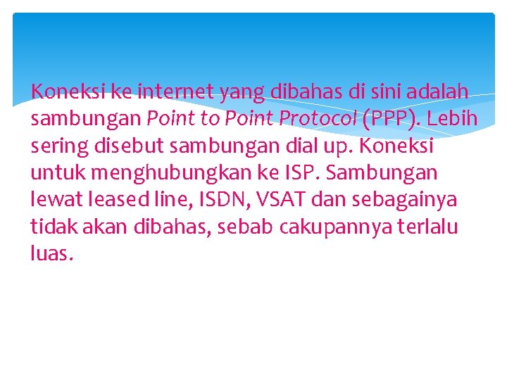 Koneksi ke internet yang dibahas di sini adalah sambungan Point to Point Protocol (PPP).