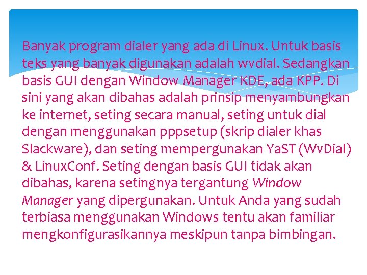 Banyak program dialer yang ada di Linux. Untuk basis teks yang banyak digunakan adalah