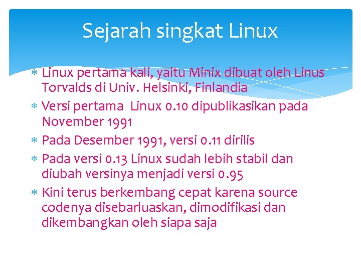 Sejarah singkat Linux pertama kali, yaitu Minix dibuat oleh Linus Torvalds di Univ. Helsinki,