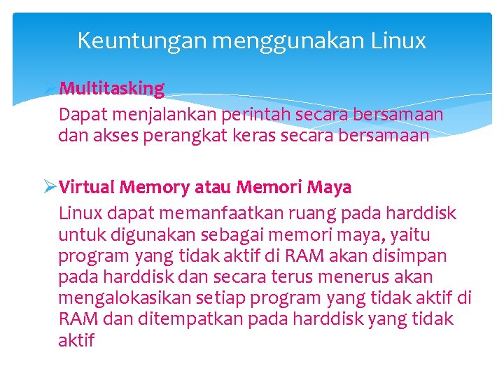 Keuntungan menggunakan Linux ØMultitasking Dapat menjalankan perintah secara bersamaan dan akses perangkat keras secara
