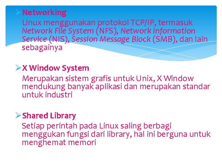 ØNetworking Linux menggunakan protokol TCP/IP, termasuk Network File System (NFS), Network Information Service (NIS),