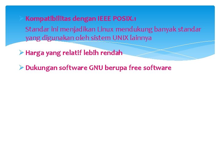 Ø Kompatibilitas dengan IEEE POSIX. 1 Standar ini menjadikan Linux mendukung banyak standar yang