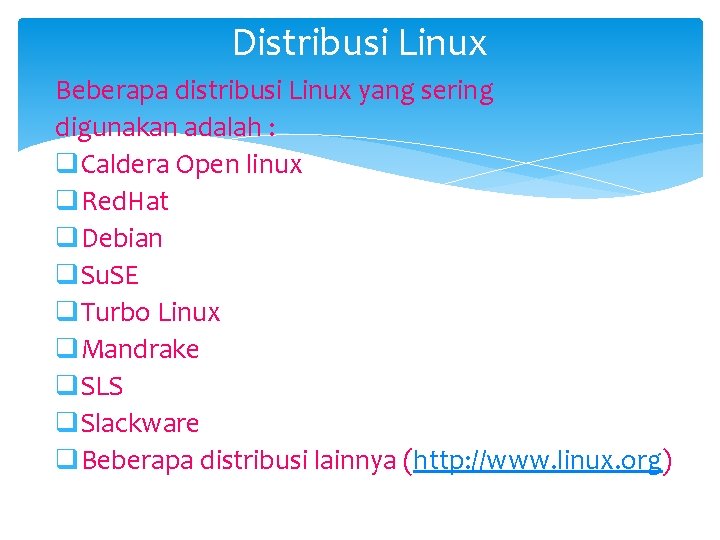 Distribusi Linux Beberapa distribusi Linux yang sering digunakan adalah : q. Caldera Open linux
