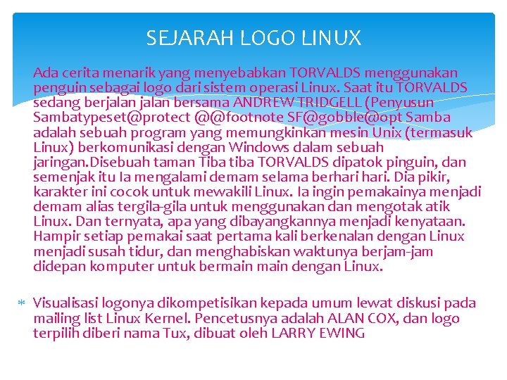 SEJARAH LOGO LINUX Ada cerita menarik yang menyebabkan TORVALDS menggunakan penguin sebagai logo dari