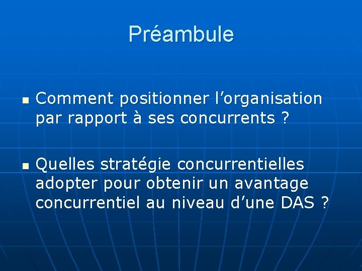 Préambule n n Comment positionner l’organisation par rapport à ses concurrents ? Quelles stratégie