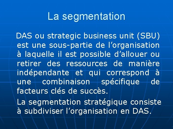 La segmentation DAS ou strategic business unit (SBU) est une sous-partie de l’organisation à