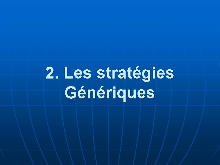 2. Les stratégies Génériques 