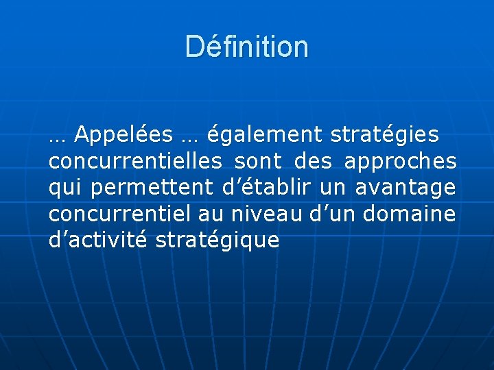 Définition … Appelées … également stratégies concurrentielles sont des approches qui permettent d’établir un Définition … Appelées … également stratégies concurrentielles sont des approches qui permettent d’établir un