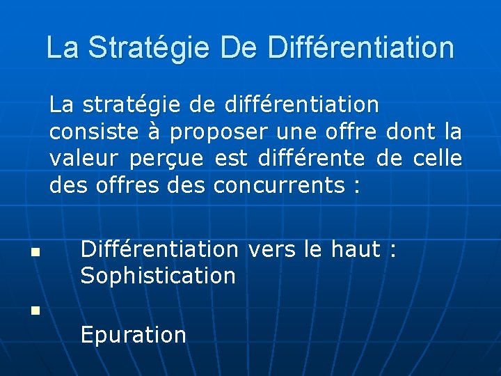 La Stratégie De Différentiation La stratégie de différentiation consiste à proposer une offre dont