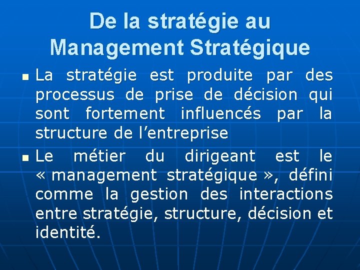 De la stratégie au Management Stratégique n n La stratégie est produite par des