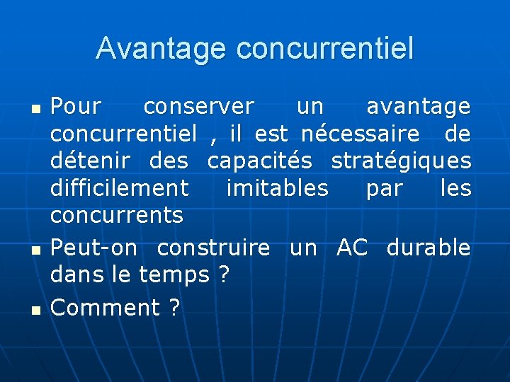 Avantage concurrentiel n n n Pour conserver un avantage concurrentiel , il est nécessaire