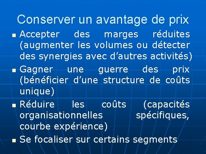 Conserver un avantage de prix n n Accepter des marges réduites (augmenter les volumes