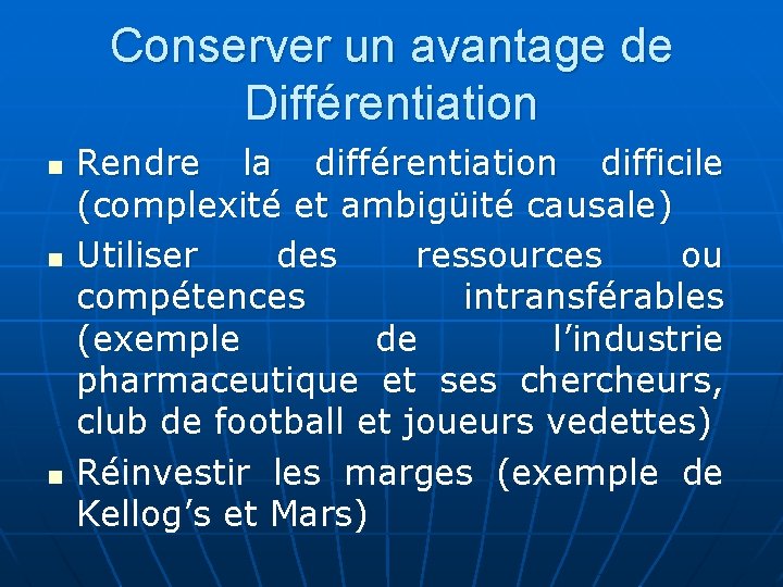 Conserver un avantage de Différentiation n Rendre la différentiation difficile (complexité et ambigüité causale) Conserver un avantage de Différentiation n Rendre la différentiation difficile (complexité et ambigüité causale)