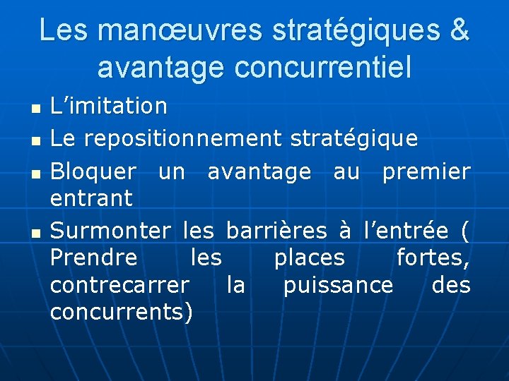 Les manœuvres stratégiques & avantage concurrentiel n n L’imitation Le repositionnement stratégique Bloquer un