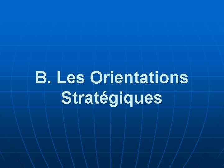 B. Les Orientations Stratégiques 