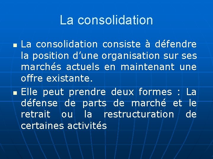 La consolidation n n La consolidation consiste à défendre la position d’une organisation sur La consolidation n n La consolidation consiste à défendre la position d’une organisation sur