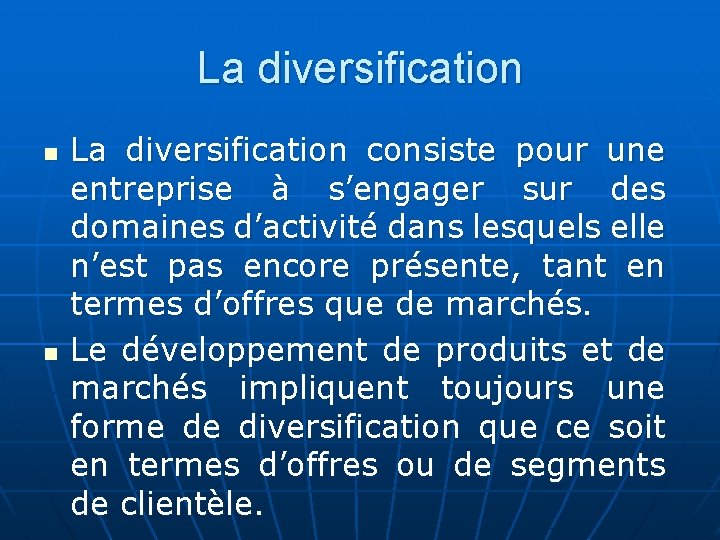 La diversification n n La diversification consiste pour une entreprise à s’engager sur des