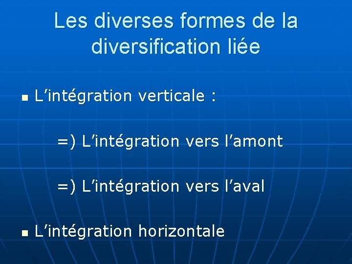 Les diverses formes de la diversification liée n L’intégration verticale : =) L’intégration vers