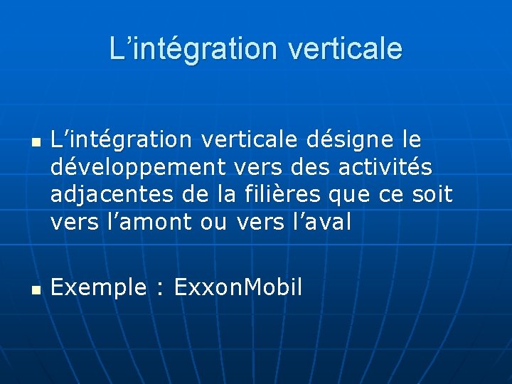 L’intégration verticale n n L’intégration verticale désigne le développement vers des activités adjacentes de