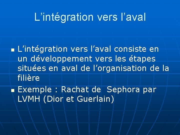 L’intégration vers l’aval n n L’intégration vers l’aval consiste en un développement vers les