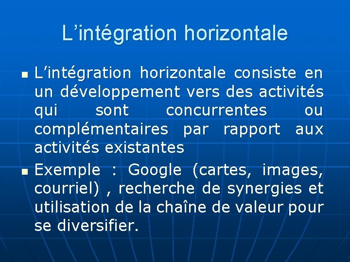 L’intégration horizontale n n L’intégration horizontale consiste en un développement vers des activités qui