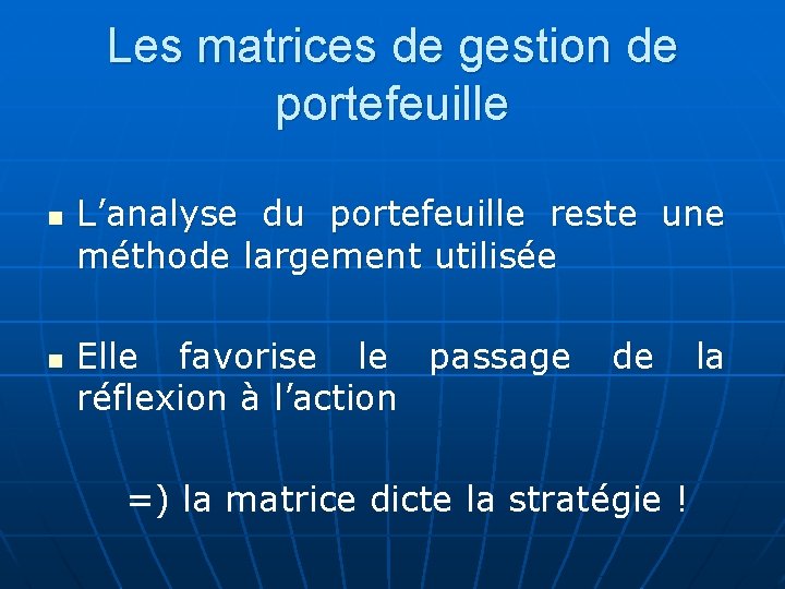 Les matrices de gestion de portefeuille n n L’analyse du portefeuille reste une méthode