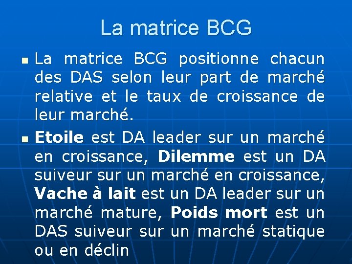 La matrice BCG n n La matrice BCG positionne chacun des DAS selon leur