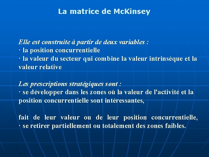 La matrice de Mc. Kinsey Elle est construite à partir de deux variables : La matrice de Mc. Kinsey Elle est construite à partir de deux variables :